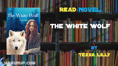 Read Novel The White Wolf by Tessa Lilly Full Episode