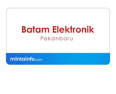 Lowongan Kerja Batam Elektronik Pekanbaru Terbaru Hari Ini, lowongan kerja pekanbaru Agustus 2021, info loker pekanbaru 2021, loker 2021 pekanbaru, loker riau 2021