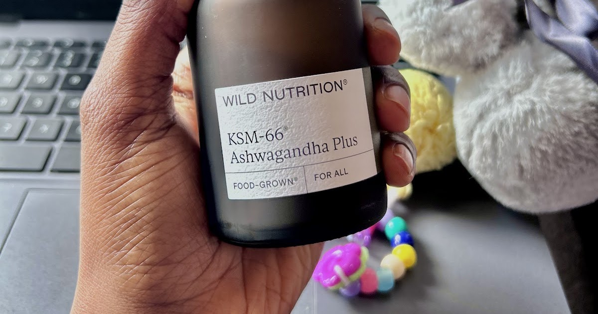 How I found my chill with Ashwagandha best for Wild Nutrition