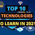 Top 10 Technologies to Learn in 2021