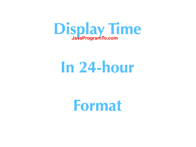 Java Program To Display Time In 24-hour Format
