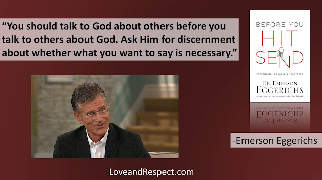 Quote from "Before You Hit Send" by Dr. Emerson Eggerichs- "You should talk to God about others before you talk to others about God. Ask Him for discernment about whether what you want to say is necessary." #Truth #Communication #SocialMedia