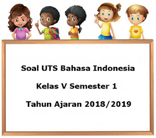 Berikut ini yaitu teladan soal UTS Bahasa Indonesia kelas  Soal UTS Bahasa Indonesia Kelas 5 Semester 1 Terbaru Tahun 2018