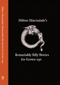 Milton Marmalade's Remarkably Silly Stories for Grown-ups cover image