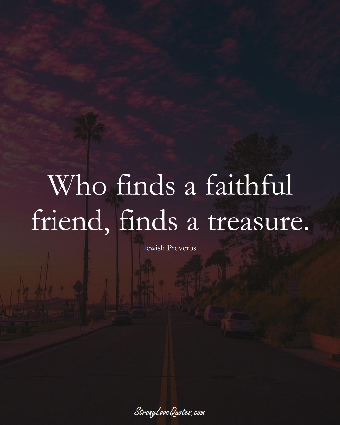 Who finds a faithful friend, finds a treasure. (Jewish Sayings);  #aVarietyofCulturesSayings