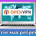 Crie sua própria VPN com o OpenVPN