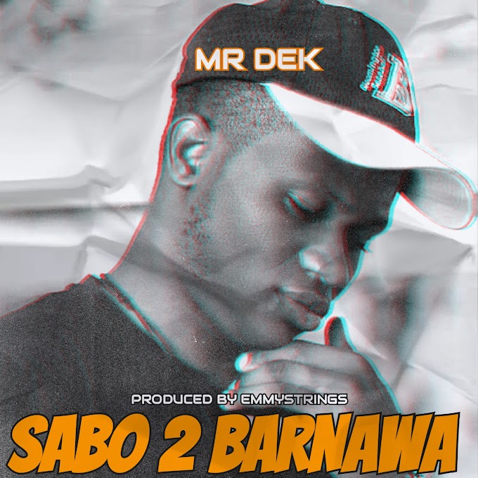 Mr. DeK - Sabo 2 Barnawa 