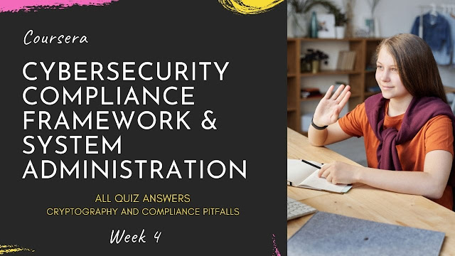 Cybersecurity Compliance Framework & System Administration All Quiz Answer  Cryptography and Compliance Pitfalls   Week 4