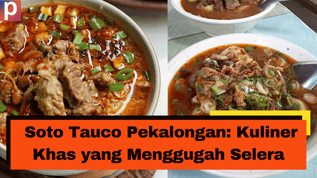 Soto Tauco Pekalongan Kuliner Khas yang Menggugah Selera