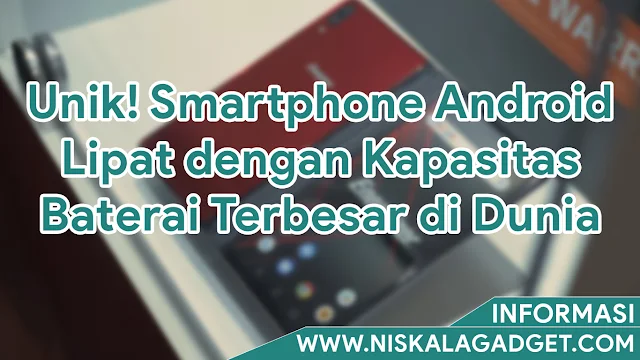 Unik! Smartphone Android Lipat dengan Kapasitas Baterai Terbesar di Dunia