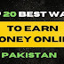 Top 20 best ways to earn money online in Pakistan