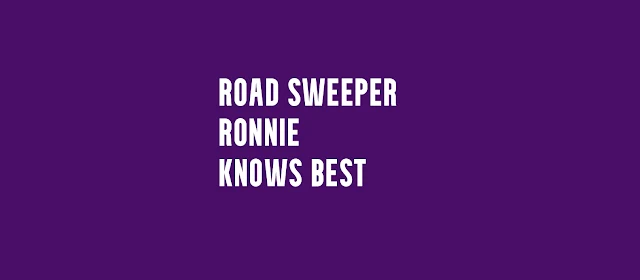 Road Sweeper Ronnie Knows Best