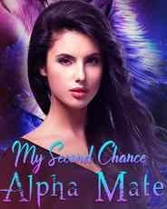 Read Novel My Second Chance Alpha Mate by Clavet Full Episode