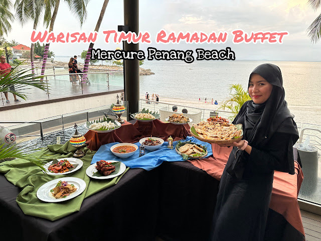 Warisan Timur Ramadan Buffet 2024 di Mercure Penang Beach