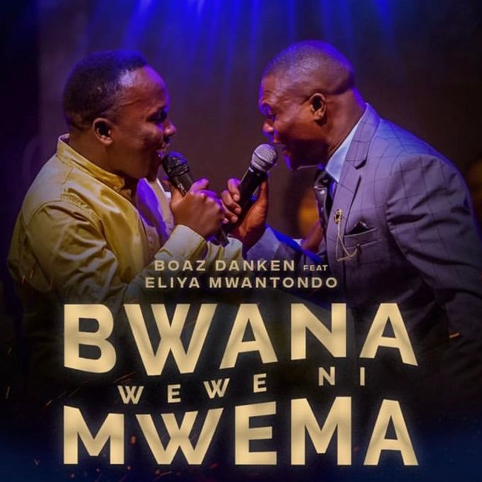Download Gospel Audio Mp3  | Boaz Danken Ft. Eliya Mwantondo – BWANA WEWE NI MWEMA