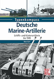 Deutsche Marine-Artillerie: Schiffs- und Küstenartillerie bis 1945 (Typenkompass)