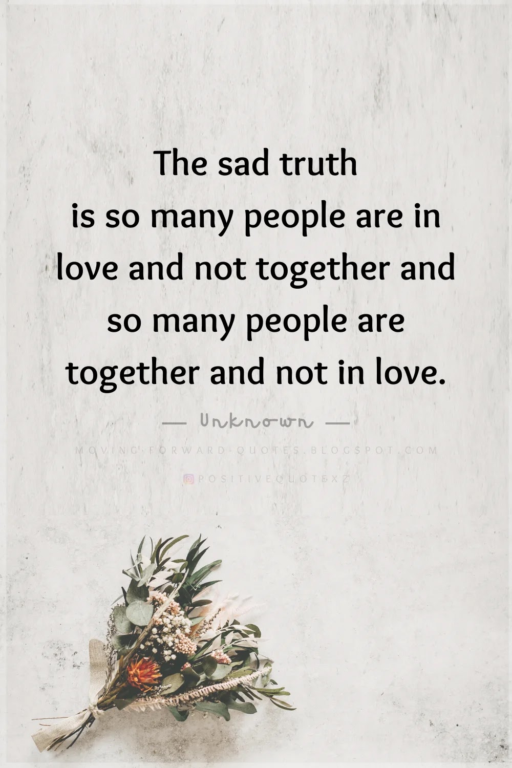 Moving Forward Quotes The sad truth is so many people are in love and not together and so many people are together and not in love.