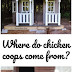 Where do chicken coops come from?