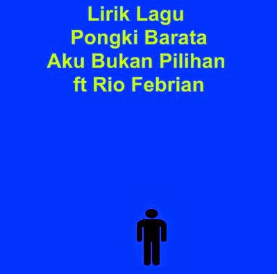 Lirik Lagu Pongki Barata - Aku Bukan Pilihan ft Rio Febrian