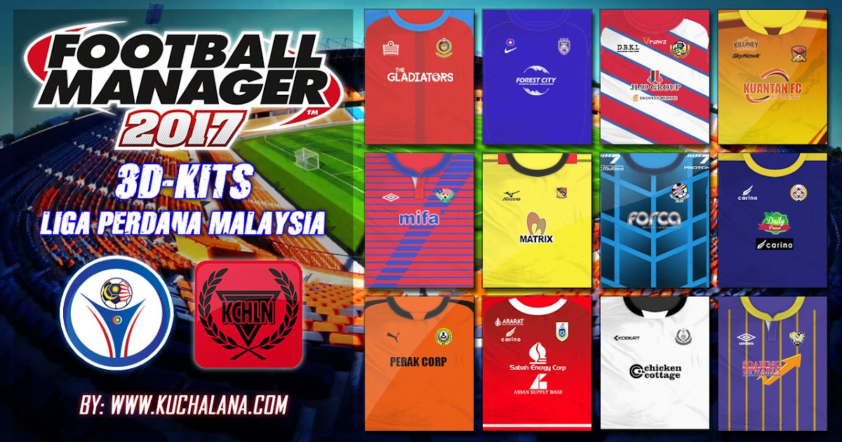 Liga Perdana Malaysia 3d Kits For Football Manager 17 Kuchalana