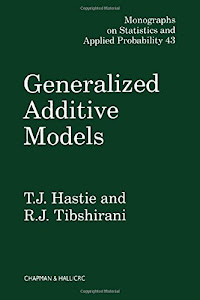 Generalized Additive Models (Chapman & Hall/CRC Monographs on Statistics and Applied Probability)