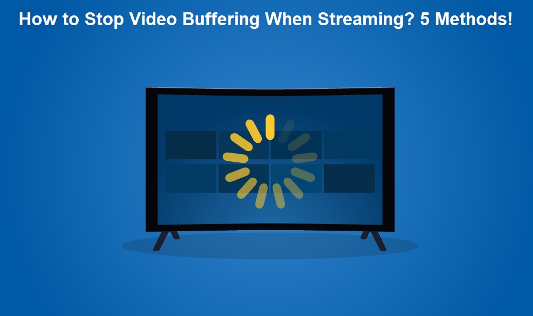 How to Stop Video Buffering When Streaming