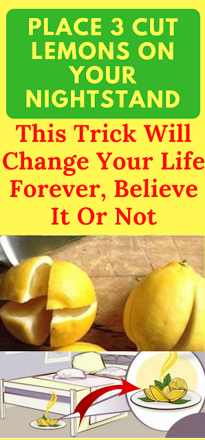 Place 3 Lemons Cut On Your Nightstand, This Trick Will Change Your Life Forever, Believe It Or Not