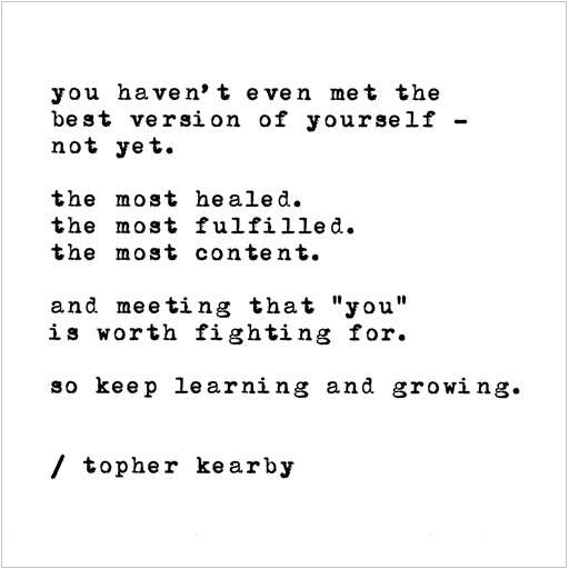 you haven't even met the best version of yourself - Topher Kearby