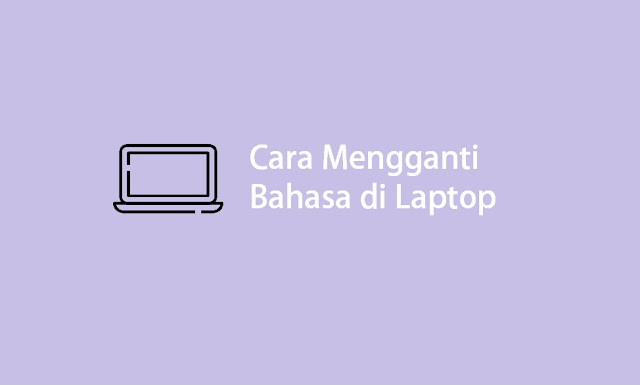 cara mengganti bahasa di laptop