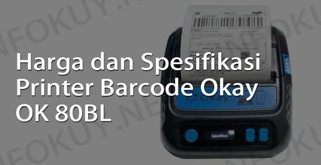 harga dan spesifikasi printer barcode okay ok 80bl