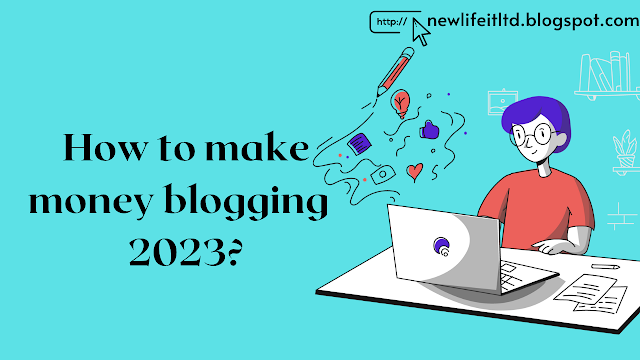 How to make money blogging  2023?