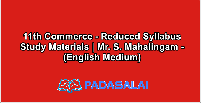 11th Commerce - Reduced Syllabus Study Materials | Mr. S. Mahalingam - (English Medium)