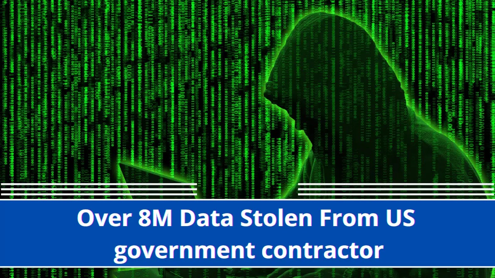 Hackers Stole Over 8 Million Users Data From U.S. Government Services Contractor