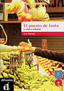 El puesto de fruta y otros relatos: Nivel A2-B1. Buch und Audio-CD