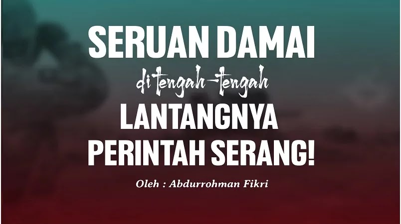 Seruan Damai di tengah-tengah Lantangnya Perintah Serang!