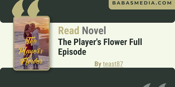Read The Player's Flower By teast87 Novel Free Full Episode PDF