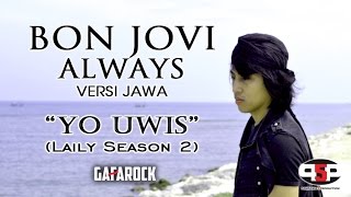 Lirik Lagu Always Bon Jovi (versi jawa Yo Uwis) Layli Season 2 - Gafarock) - Gafarock dari album eagle terbaru, download album dan video mp3 terbaru 2018 gratis