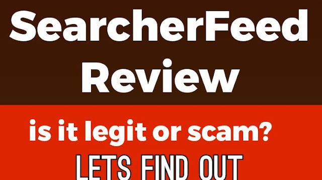 Is Searcherfeed Legit Or Scam: 2023 Latest Review (Find Out Now)