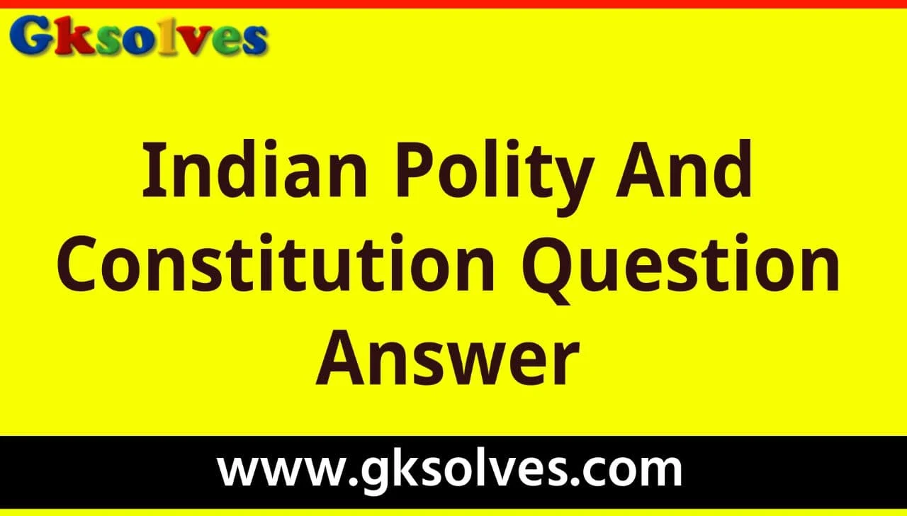 Indian Polity and Constitution Question Answer - RRB NTPC, Group-D, SSC, WBCS, UPSC