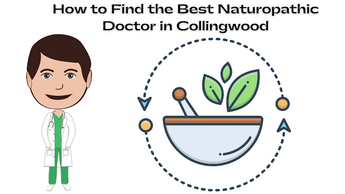 How to Find the Best Naturopathic Doctor in Collingwood?