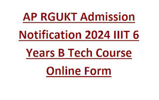 AP RGUKT Admission Notification 2024 IIIT 6 Years B Tech Course Online Form