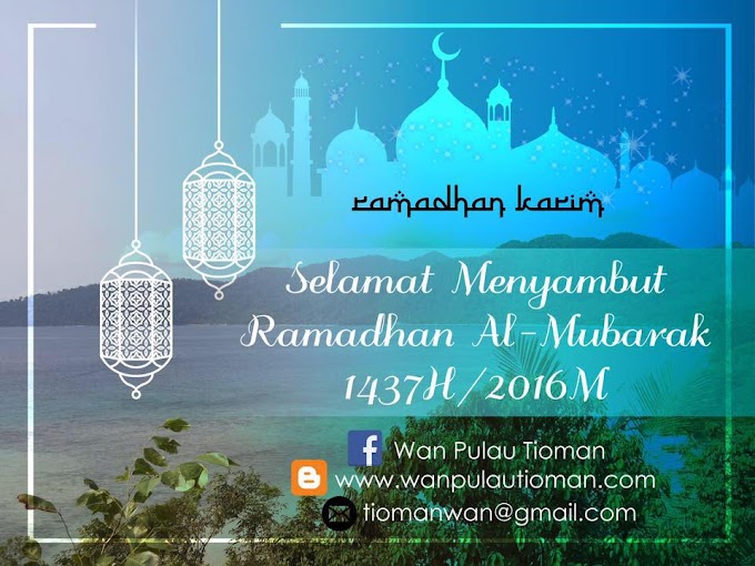 SELAMAT MENYAMBUT RAMADHAN AL-MUBARAK 2016 DARI TIOMAN ISLAND