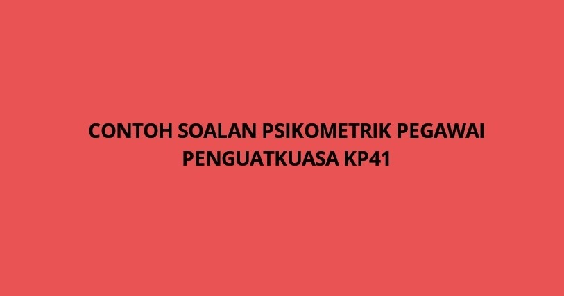 Contoh Soalan Psikometrik Pegawai Penguatkuasa KP41 - SPA