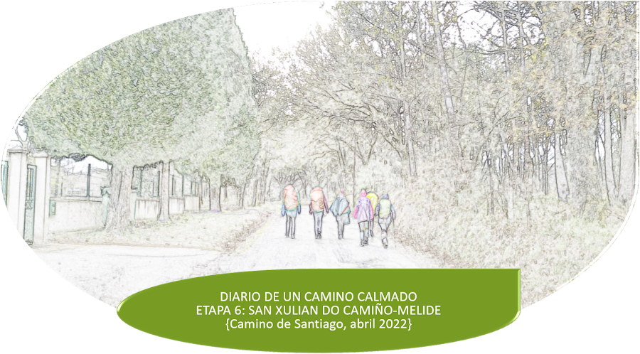 DIARIO DE UN CAMINO CALMADO ETAPA 6: SAN XULIAN DO CAMIÑO-MELIDE {Camino de Santiago, abril 2022}