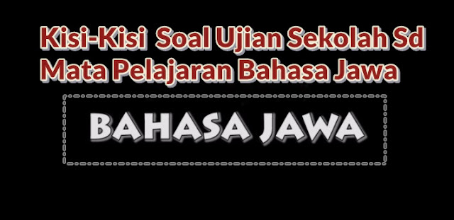 Kisi-Kisi Soal Ujian Sekolah Sd Mata Pelajaran Bahasa Jawa 