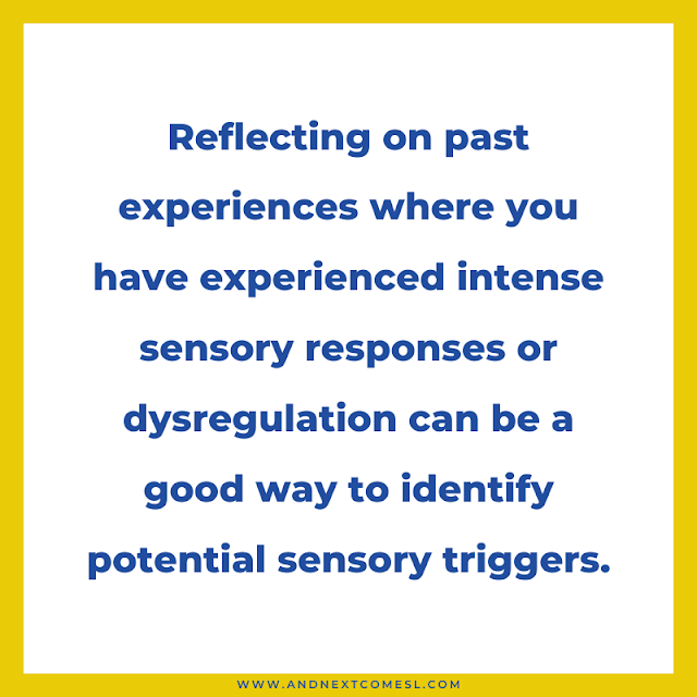 Reflect on past experiences when trying to identify your sensory triggers