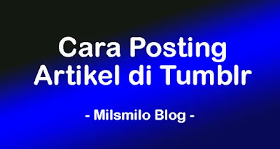 cara posting artikel di tumblr, cara posting di tumblr, cara menambahkan gambar dan deskripsi alt text, membuat link anchor text hyperlink di tumblr. Memformat teks dan tulisan tumblr.