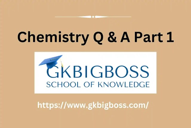 रसायन विज्ञान प्रश्न उत्तर भाग 1 (Chemistry Question Answer Part 1)
