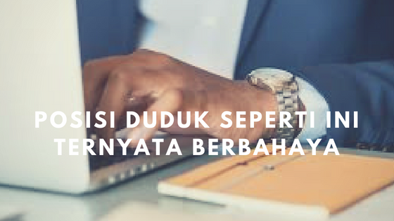 Posisi Duduk Seperti Ini Ternyata Berbahaya