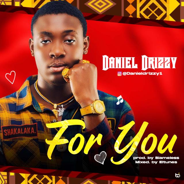 DOWNLOAD MP3: Daniel Drizzy - FOR YOU [New Single]